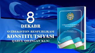 8-DEKABR O‘ZBEKISTON RESPUBLIKASI KONSTITUTSIYASI QABUL QILINGAN KUN!