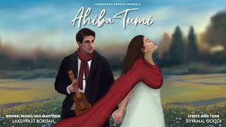 AHIBA TUMI || LAKSHYAJIT BORUAH || SHYAMAL GOGOI || NEW ASSAMESE  ROMANTIC SONG 2022