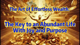 The Art of Effortless Wealth.Secret of the Interplay between Belief,Consciousness and Manifestation