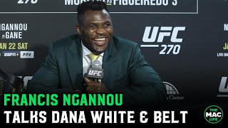 Francis Ngannou on Dana White not putting belt on him: 'I'm going to ask'