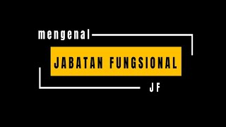 MENGENAL JABATAN FUNGSIONAL