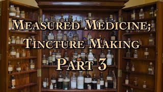 Measured Medicine; Tincture Making Part 3