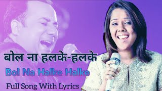 Bol Na Halke Halke | Rahat Fateh Ali Khan and Mahalaxmi Iyer | Full song with lyrics