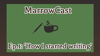 Marrowcast Ep.1- 'How I started writing'