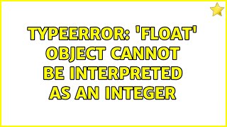 TypeError: 'float' object cannot be interpreted as an integer (3 Solutions!!)
