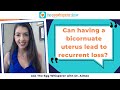 Can having a bicornuate uterus lead to recurrent loss? (Ask the Egg Whisperer with Dr. Aimee)