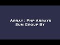 Array : Php Arrays Sum Group By