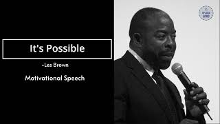 It's Possible - Les Brown (Motivational Speech)