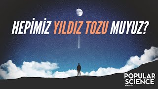 Hepimiz Yıldız Tozuyuz | Popular Science Türkiye