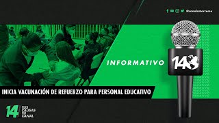 Informativo14 | Inicia vacunación de refuerzo para personal educativo.