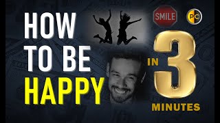 How to be Happy (In 3 Minutes)