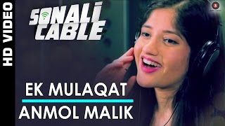Ek Mulaqat - Anmol Malik | Sonali Cable | Ali Fazal & Rhea Chakraborty | HD
