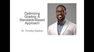 Dr. Timothy Gadson - Optimizing Grading: A Standards Based Approach