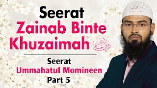 Seerat Zainab Binte Khuzaimah RA | Seerat Ummahatul Momineen Part 5 By @AdvFaizSyedOfficial