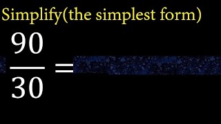 Simplify 90/30 and reduce to the simplest form