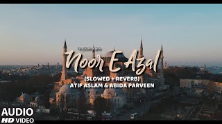 Atif Aslam & Abida Parveen - Noor E Azal (Slowed+Reverb) its_faizan_asghar