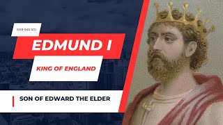 Edmund I : King of the English | House of Wessex | Anglo- Saxon