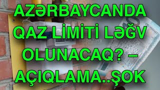 Azərbaycanda qaz limiti ləğv olunacaq? – AÇIQLAMA