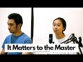 It Matters to the Master -- Cecilia Rosalie ft. Dennis Sitorus