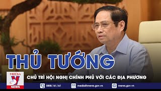 Thủ Tướng Phạm Minh Chính Chủ Trì Hội Nghị Chính Phủ Với Các Địa Phương - VNEWS