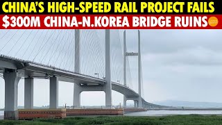 China’s High-Speed Rail Projects Fail as the $300M China-North Korea Friendship Bridge Ruins