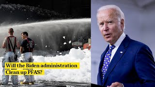 Will the Biden administration clean up PFAS