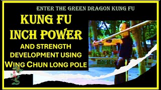 INCH POWER AND STRENGTH DEVELOPMENT - USING WING CHUN LONG POLE