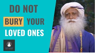 Why Cremation of human body is better than burial - Sadhguru