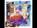 egoistic才Φ