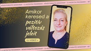 Amikor keresed a  pozitív változás jeleit ~ B.Nagy Magdolna Bőségteremtés #ÚjKezdetekProgramok