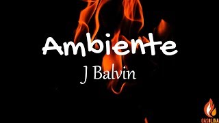 J Balvin - Ambiente (Letras / Lyrics) | Gasolina