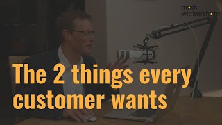 The 2 Things Every Customer Wants