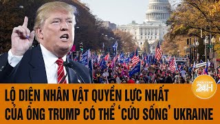 Lộ diện nhân vật quyền lực nhất của ông Trump có thể 