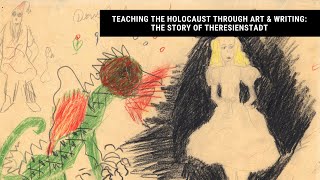 Teaching the Holocaust through Art and Writing: The Story of Theresienstadt