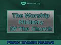 The Worship Ministry of the Church - Pastor Shalom Ndukwe