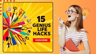 15 Genius Life Hacks to Instantly Simplify Your DailyRoutine