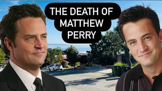 Matthew Perry Where and How He Died | The Tragic Death of Friends Star