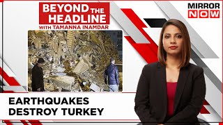 Devastation And Death Hit Turkey | Can Country Come Out Of Destruction Soon? | Beyond The Headline