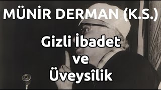 Gizli İbadet ve Üveysîlik (Münir Derman (k.s.))