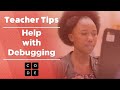 Teacher Tips: Help with Debugging