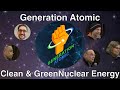 Generation Atomic: Clean & Green Nuclear Energy