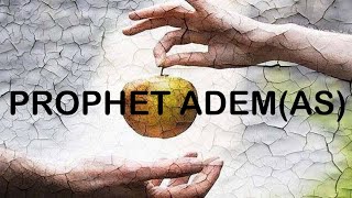 The True Story of Adem (AS) The First Human Being - Prophets series