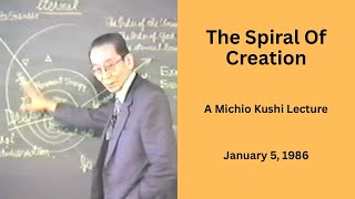 The Spiral Of Creation A 1986 Michio Kushi Lecture