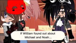 +If William found out about Michael and Noah+ (Kissing warning) sorry it’s short