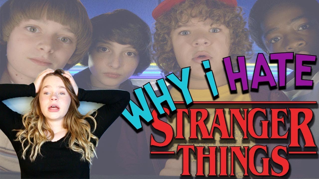 Why I Hate Stranger Things Youtube