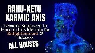 Rahu Ketu Axis - All Houses - Unlocking your Hidden potential - Enlightenment & Success