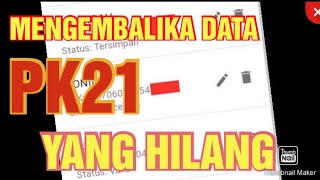 (pk21) CARA MENGEMBALIKAN DATA dan Mekanisme penginputan DI VERSI 2.2.7 agar data pk21 Valid