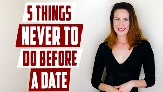 5 things never to do before a date
