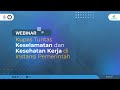 Webinar Kupas Tuntas Keselamatan dan Kesehatan Kerja di Instansi Pemerintah