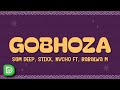 Sam Deep, Stixx, Nvcho - Gobhoza (Lyrics) ft. Babalwa M